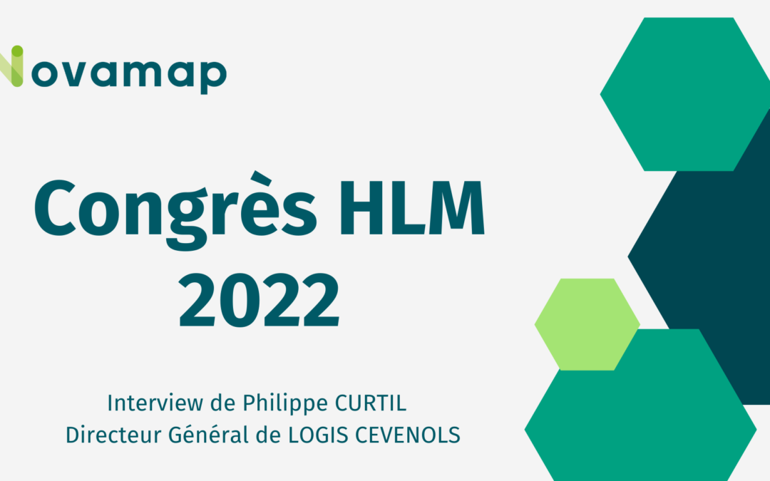 Retour sur le Congrès HLM 2022 à Lyon : Interview de Mr Curtil Directeur Général de Logis Cévenols