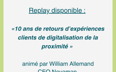 Replay du webinaire « 10 ans de retours d’expériences clients de digitalisation de la proximité »