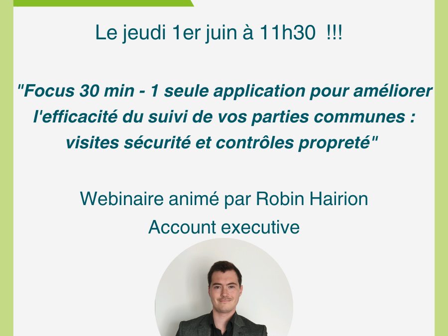 Webinaire du 1er Juin : « Focus 30 min – 1 seule application pour améliorer l’efficacité du suivi de vos parties communes : visites sécurité et contrôles propreté »